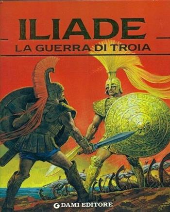 Iliade. La guerra di Troia  - Libro Dami Editore 1991 | Libraccio.it