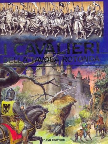 I cavalieri della Tavola Rotonda - Mino Milani - Libro Dami Editore 1990 | Libraccio.it