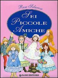 Sei piccole amiche - Peter Holeinone - Libro Dami Editore 1998, I libri dono | Libraccio.it