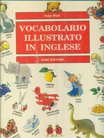 Vocabolario illustrato in inglese - Tony Wolf - Libro Dami Editore 1991 | Libraccio.it