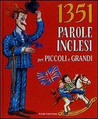 Milletrecentocinquantuno parole inglesi per piccoli e grandi - Ann Bortolussi Lee - Libro Dami Editore 2001, Inglese per tutti | Libraccio.it