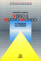 Verso il nuovo mondo. La dimensione e la coscienza delle scoperte - Francesco Surdich - Libro Giunti Editore 1991, Americana | Libraccio.it