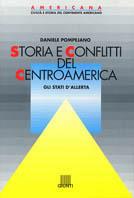 Storia e conflitti del centroamerica. Gli Stati dell'allerta (1860-1990)
