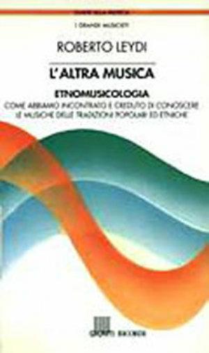 L' altra musica. Etnomusicologia - Roberto Leydi - Libro Giunti Editore 1991, Guide alla musica | Libraccio.it