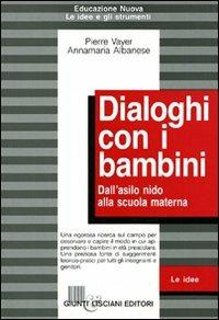 Dialoghi con i bambini. Dall'asilo nido alla scuola materna - Pierre Vayer, Annamaria Albanese - Libro Giunti Editore 1998, Educazione nuova | Libraccio.it