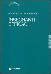 Insegnanti efficaci. Il metodo Gordon. Pratiche educative per insegnanti genitori e studenti