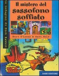 Il mistero del sassofono soffiato - Burt O'Loosy, Matt Wolf - Libro Dami Editore 2001, Dick Rabbit | Libraccio.it