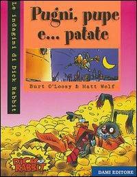 Pugni, pupe e... patate - Burt O'Loosy, Matt Wolf - Libro Dami Editore 2001, Dick Rabbit | Libraccio.it