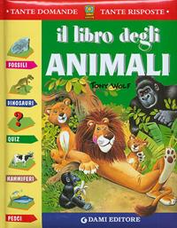 Il libro degli animali - Giuseppe Zanini, Anna Casalis - Libro Dami Editore 2001, Tante domande tante risposte | Libraccio.it