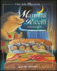 Mamma riccio racconta. Mamma raccontami una storia! - Clementina Coppini - Libro Dami Editore 2004, I libri della buonanotte | Libraccio.it
