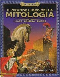 Il grande libro della mitologia. Iliade. Odissea. Eneide - STEFANI - Libro Dami Editore 2001, Mitologia | Libraccio.it