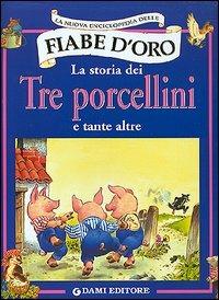 La storia dei tre porcellini e tante altre - Tony Wolf, Peter Holeinone - Libro Dami Editore 2002, La nuova enciclopedia delle fiabe d'oro | Libraccio.it
