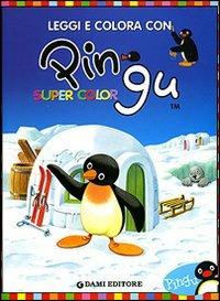 Leggi e colora con Pingu. Supercolor - Sybille von Flüe - Libro Dami Editore 2006 | Libraccio.it