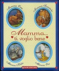 Mamma ti voglio bene  - Libro Dami Editore 2003 | Libraccio.it
