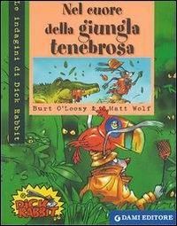 Nel cuore della giungla tenebrosa. Ediz. illustrata - Burt O'Loosy, Matt Wolf - Libro Dami Editore 2003, Dick Rabbit | Libraccio.it