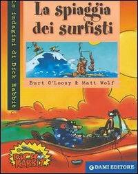 La spiaggia dei surfisti - Burt O'Loosy, Matt Wolf - Libro Dami Editore 2003, Dick Rabbit | Libraccio.it