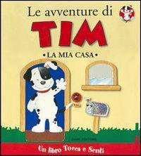 Le avventure di Tim. La mia casa - Clementina Coppini - Libro Dami Editore 2003, Tocca e senti | Libraccio.it