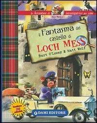 Il fantasma del castello di Loch Mess - Burt O'Loosy, Matt Wolf - Libro Dami Editore 2003, Le avventure di Miss Marmot | Libraccio.it