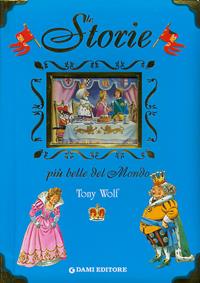 Le storie più belle del mondo - Tony Wolf, Anna Casalis - Libro Dami Editore 2003, I libri dono | Libraccio.it