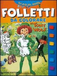 Folletti da colorare - Tony Wolf - Libro Dami Editore 2003, Albi del bosco | Libraccio.it
