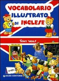 Vocabolario illustrato di inglese - Alessandra Galli, Tony Wolf - Libro Dami Editore 2003, Inglese per tutti | Libraccio.it