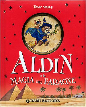 Aldin e la magia del faraone - Anna Casalis, Tony Wolf - Libro Dami Editore 2004, Cartonati cicciotti | Libraccio.it