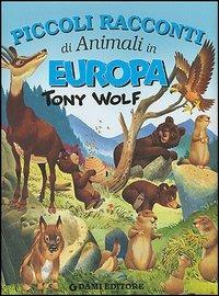 Piccoli racconti di animali in Europa. Ediz. illustrata - Tony Wolf - Libro Dami Editore 2004 | Libraccio.it