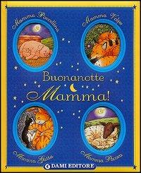 Buonanotte mamma! - Anna Casalis - Libro Dami Editore 2004, Cartonati cicciotti | Libraccio.it