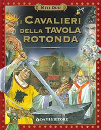 I cavalieri della Tavola rotonda - Stelio Martelli - Libro Dami Editore 2005, Miti oro | Libraccio.it