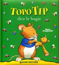 Topo Tip dice le bugie. Ediz. illustrata - Anna Casalis - Libro Dami Editore 2005, Topo Tip | Libraccio.it