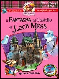 Il fantasma del castello di Loch Mess. Con sticker - Burt O'Loosy, Matt Wolf - Libro Dami Editore 2006, Le avventure di Miss Marmot | Libraccio.it