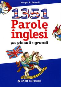 Milletrecentocinquantuno parole inglesi per piccoli e grandi - Joseph P. Orwell - Libro Dami Editore 2005, Inglese per tutti | Libraccio.it