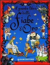 Il grande libro delle fiabe d'oro. Ediz. illustrata - Peter Holeinone - Libro Dami Editore 2005 | Libraccio.it