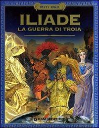 Iliade. La guerra di Troia  - Libro Dami Editore 2005, Miti oro | Libraccio.it