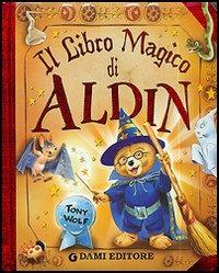 Il libro magico di Aldin - Anna Casalis, Tony Wolf - Libro Dami Editore 2006, Cartonati cicciotti | Libraccio.it