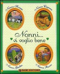 Nonni... vi voglio bene - Anna Casalis - Libro Dami Editore 2006, I libri dono | Libraccio.it