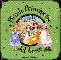 Piccole principesse del bosco  - Libro Dami Editore 2006 | Libraccio.it