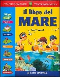 Il libro del mare  - Libro Dami Editore 2006, Tante domande tante risposte | Libraccio.it
