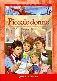 Piccole donne - Louisa May Alcott - Libro Dami Editore 2006, Alla scoperta dei grandi classici | Libraccio.it