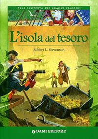 L'isola del tesoro - Robert Louis Stevenson - Libro Dami Editore 2006, Alla scoperta dei grandi classici | Libraccio.it