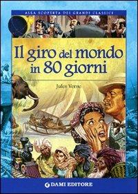 Il giro del mondo in 80 giorni - Jules Verne - Libro Dami Editore 2006, Alla scoperta dei grandi classici | Libraccio.it