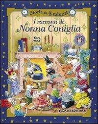I racconti di Nonna Coniglia - Anna Casalis, Tony Wolf - Libro Dami Editore 2006, Storie da 5 minuti | Libraccio.it