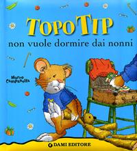 Topo Tip non vuole dormire dai nonni! - Anna Casalis - Libro Dami Editore 2006, Topo Tip | Libraccio.it