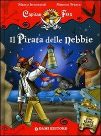 Il pirata delle nebbie. Con stickers. Ediz. illustrata - Marco Innocenti - Libro Dami Editore 2007, Capitan Fox | Libraccio.it