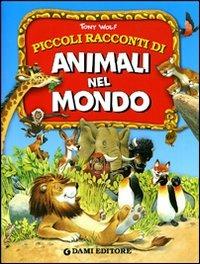 Piccoli racconti di animali nel mondo - Pierangela Fiorani - Libro Dami Editore 2007 | Libraccio.it