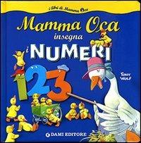 Mamma oca insegna i numeri. Ediz. illustrata - Tony Wolf, Anna Casalis - Libro Dami Editore 2007, I libri di Mamma Oca | Libraccio.it
