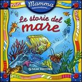 Mamma, raccontami le storie del mare! Ediz. illustrata
