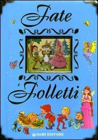 Fate e folletti. Ediz. illustrata - Mariagrazia Bertarini - Libro Dami Editore 2011, I libri dono | Libraccio.it