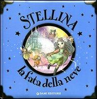 Stellina, la fatina della neve. Ediz. illustrata - Elisa Prati - Libro Dami Editore 2007, Libri d'oro | Libraccio.it