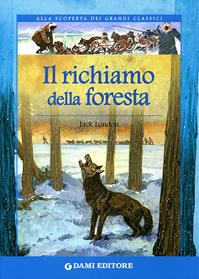 Il richiamo della foresta - Jack London - Libro Dami Editore 2007, Alla scoperta dei grandi classici | Libraccio.it
